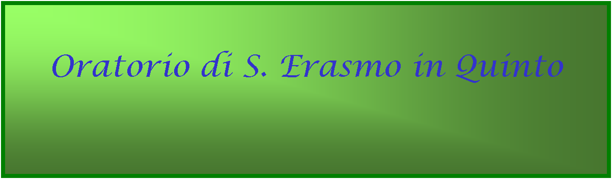 Casella di testo: Oratorio di S. Erasmo in Quinto